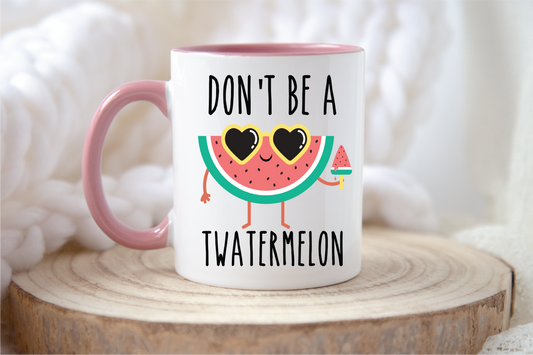 Don't be a Twatermelon Mug